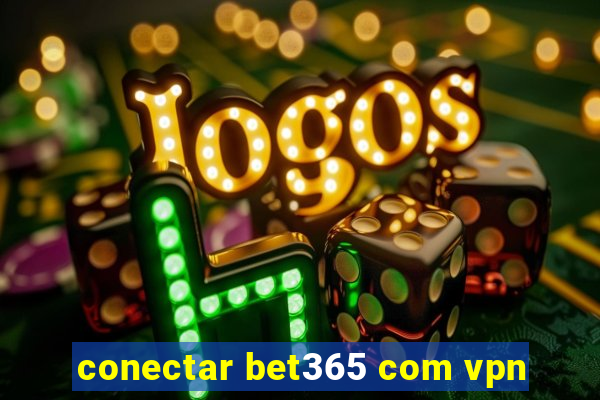 conectar bet365 com vpn